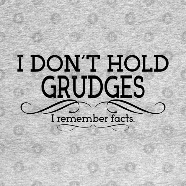 I Don't Hold Grudges. I Remember Facts. by PeppermintClover